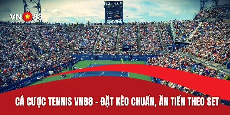 Cá Cược Tennis VN88 – Đặt Kèo Chuẩn, Ăn Tiền Theo Set